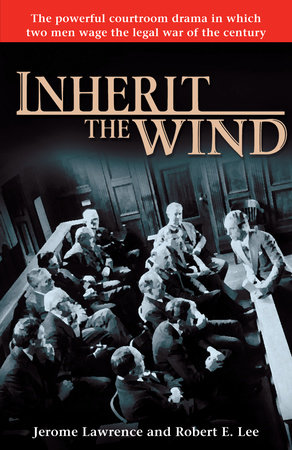 Inherit the Wind by Jerome Lawrence and Robert E. Lee
