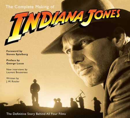 The Complete Making of Indiana Jones by J. W. Rinzler and Laurent Bouzereau