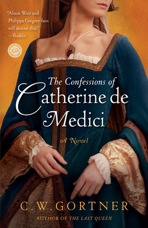 The Confessions of Catherine de Medici by C.  W. Gortner