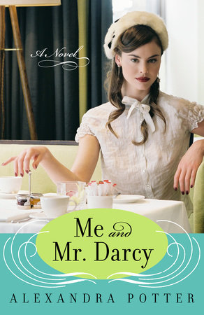 Me and Mr. Darcy by Alexandra Potter