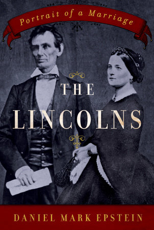 The Lincolns by Daniel Mark Epstein