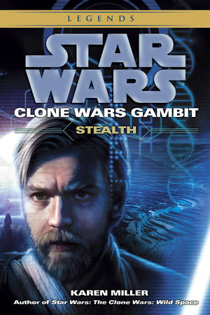 Stealth: Star Wars Legends (Clone Wars Gambit) by Karen Miller
