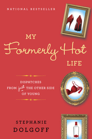 My Formerly Hot Life by Stephanie Dolgoff