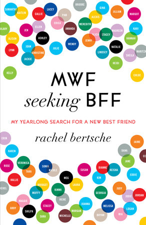MWF Seeking BFF by Rachel Bertsche