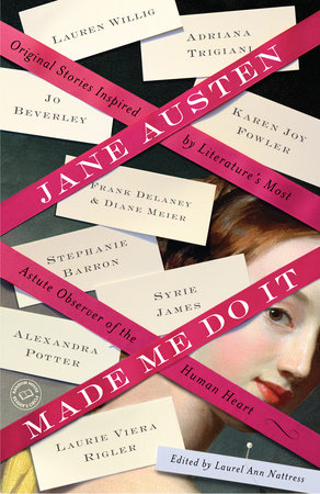 Jane Austen Made Me Do It by Adriana Trigiani, Jo Beverley, Margaret Sullivan and Janet Mullany