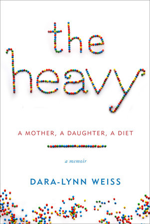 The Heavy by Dara-Lynn Weiss