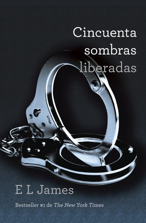 Cincuenta sombras liberadas / Fifty Shades Freed by E L James