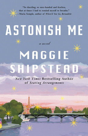 Astonish Me by Maggie Shipstead