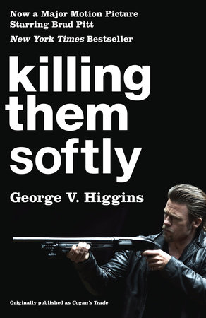 Killing Them Softly (Cogan's Trade Movie Tie-in Edition) by George V Higgins