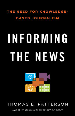 Informing the News by Thomas E. Patterson
