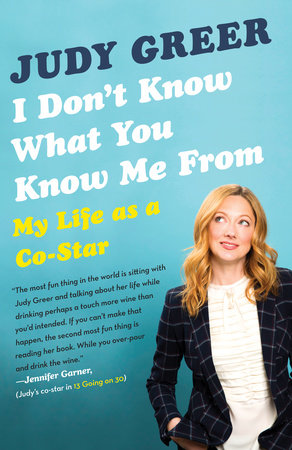 I Don't Know What You Know Me From by Judy Greer