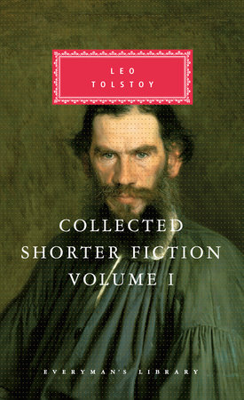 Collected Shorter Fiction of Leo Tolstoy, Volume I by Leo Tolstoy