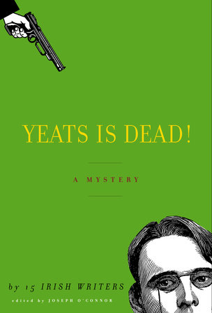 Yeats Is Dead! by Joseph O'Connor