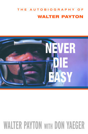 Never Die Easy by Walter Payton and Don Yaeger