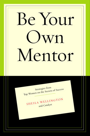 Be Your Own Mentor by Sheila Wellington and Betty Spence