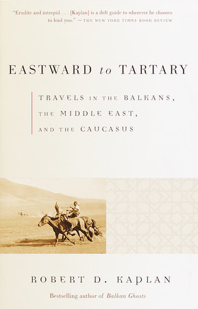 Eastward to Tartary by Robert D. Kaplan