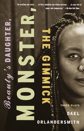 Beauty's Daughter, Monster, The Gimmick by Dael Orlandersmith