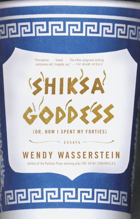 Shiksa Goddess by Wendy Wasserstein