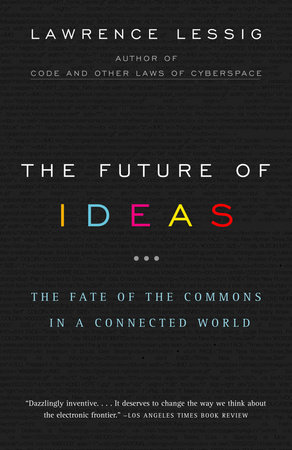 The Future of Ideas by Lawrence Lessig