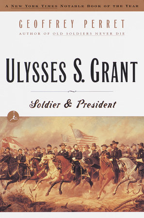 Ulysses S. Grant by Geoffrey Perret