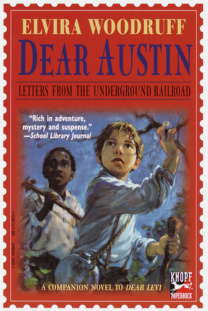 Dear Austin: Letters from the Underground Railroad by Elvira Woodruff