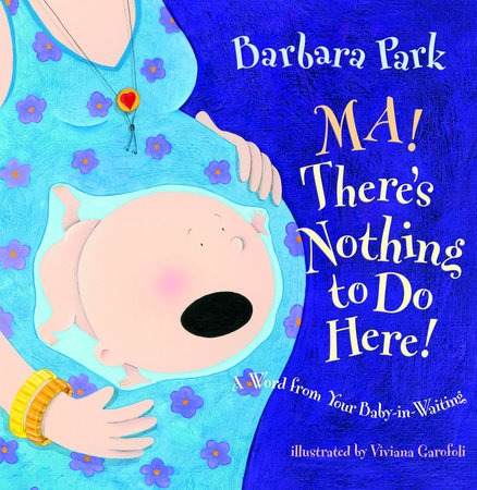 Ma! There's Nothing to Do Here! A Word from your Baby-in-Waiting by Barbara Park