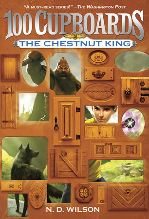 The Chestnut King (100 Cupboards Book 3) by N. D. Wilson