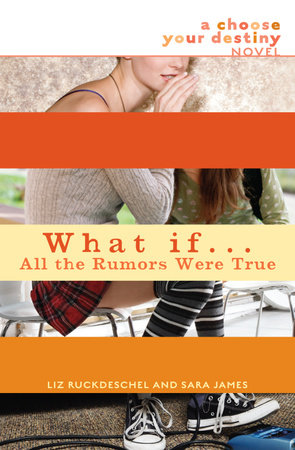 What If . . . All the Rumors Were True by Liz Ruckdeschel and Sara James