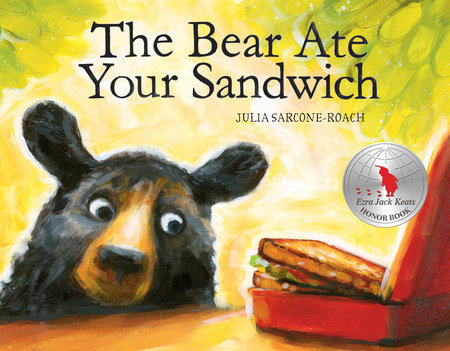 The Bear Ate Your Sandwich by Julia Sarcone-Roach