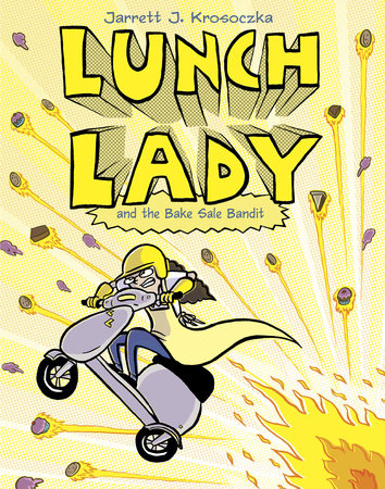 Lunch Lady and the Bake Sale Bandit by Jarrett J. Krosoczka