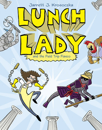 Lunch Lady and the Field Trip Fiasco by Jarrett J. Krosoczka