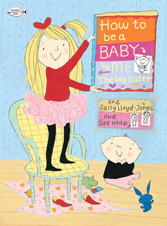 How to Be a Baby . . . by Me, the Big Sister by Sally Lloyd-Jones