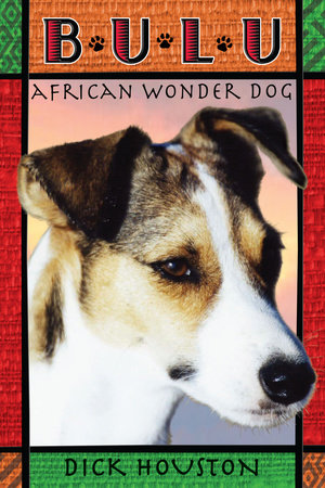 Bulu: African Wonder Dog by Dick Houston