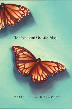 To Come and Go Like Magic by Katie Pickard Fawcett