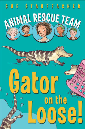 Animal Rescue Team: Gator on the Loose! by Sue Stauffacher