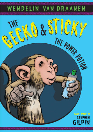 The Gecko and Sticky: The Power Potion by Wendelin Van Draanen