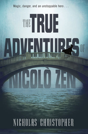 The True Adventures of Nicolo Zen by Nicholas Christopher