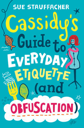 Cassidy's Guide to Everyday Etiquette (and Obfuscation) by Sue Stauffacher