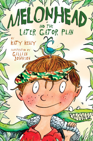 Melonhead and the Later Gator Plan by Katy Kelly; illustrated by Gillian Johnson