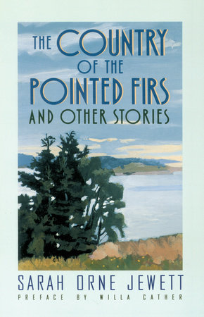 The Country of the Pointed Firs and Other Stories by Sarah Orne Jewett