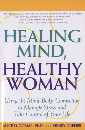 Healing Mind, Healthy Woman by Alice D. Domar, Ph.D.