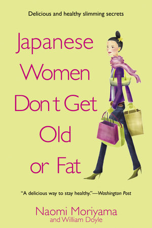 Japanese Women Don't Get Old or Fat by Naomi Moriyama