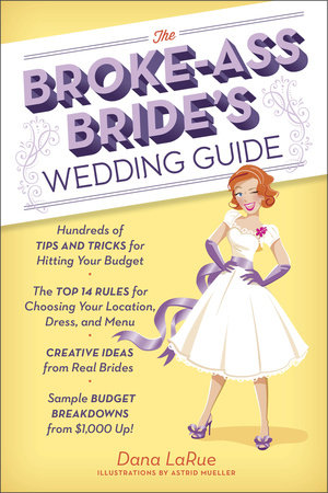 The Broke-Ass Bride's Wedding Guide by Dana LaRue