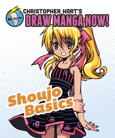 Shoujo Basics: Christopher Hart's Draw Manga Now! by Christopher Hart