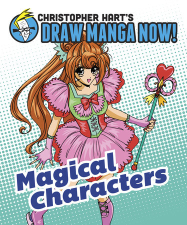 Magical Characters: Christopher Hart's Draw Manga Now! by Christopher Hart