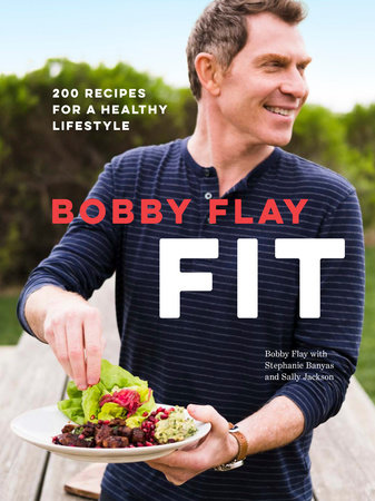 Bobby Flay Fit by Bobby Flay, Stephanie Banyas and Sally Jackson