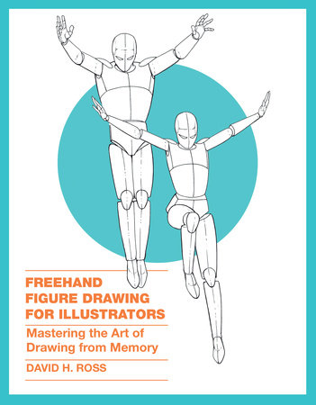Freehand Figure Drawing for Illustrators by David H. Ross