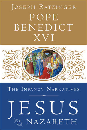 Jesus of Nazareth: The Infancy Narratives by Pope Benedict XVI