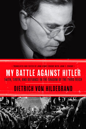 My Battle Against Hitler by Dietrich von Hildebrand and John Henry Crosby