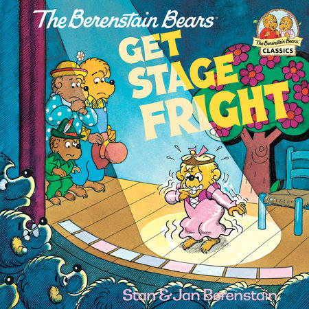 The Berenstain Bears Get Stage Fright by Stan Berenstain and Jan Berenstain